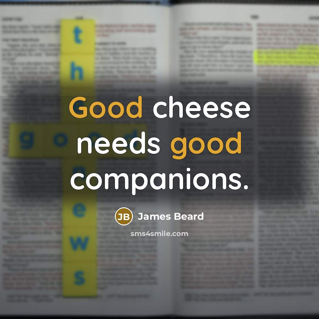 “Good cheese needs good companions.…” quote by James Beard