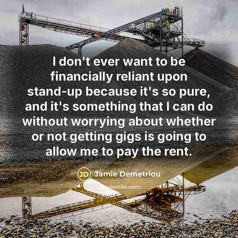 “I don't ever want to be financially reliant upon stand-up…” quote by Jamie Demetriou