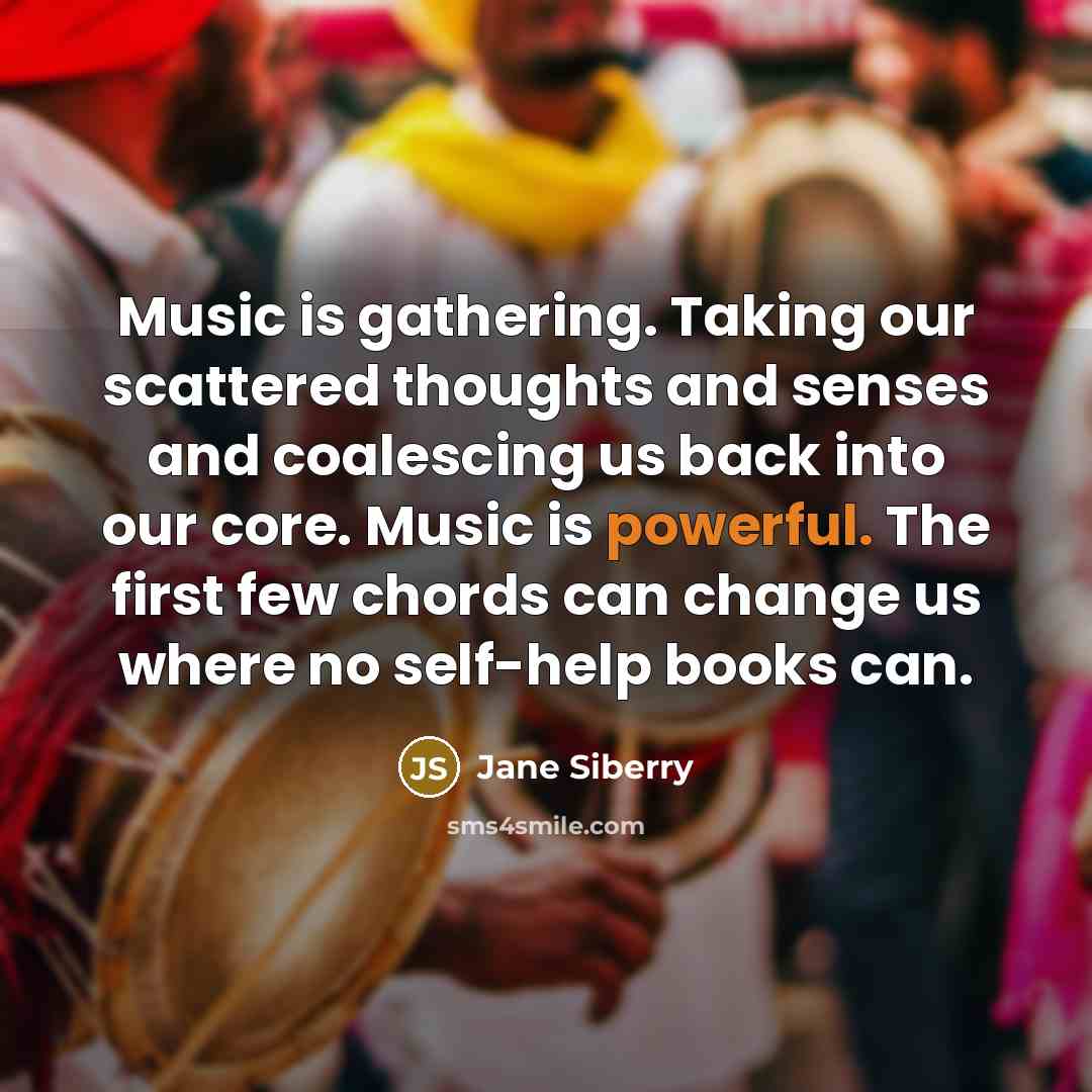 “Music is gathering. Taking our scattered thoughts and senses and…” quote by Jane Siberry
