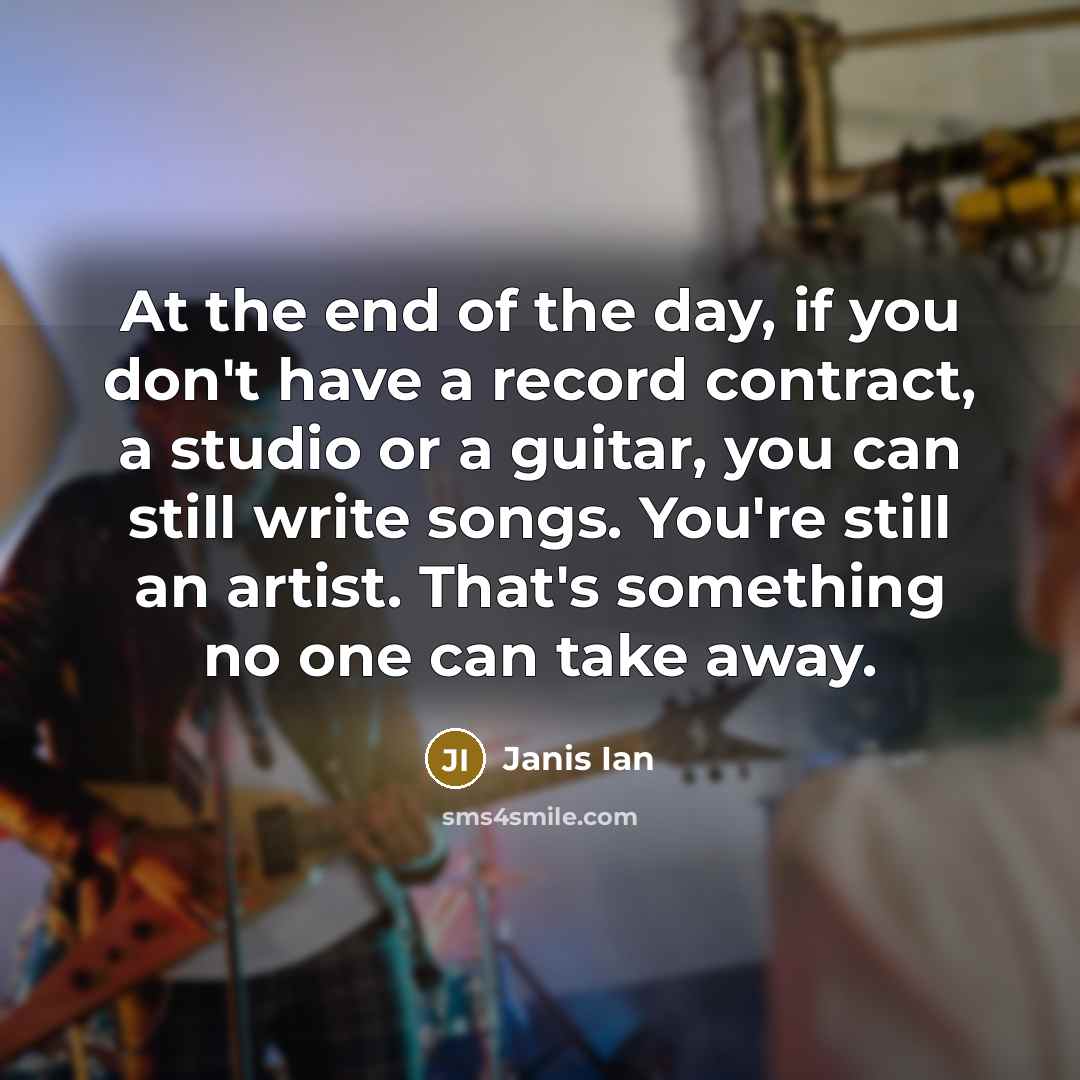 “At the end of the day, if you don't have…” quote by Janis Ian
