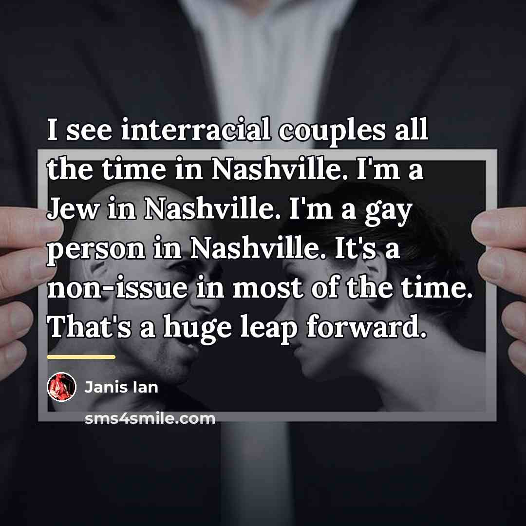 “I see interracial couples all the time in Nashville. I'm…” quote by Janis Ian