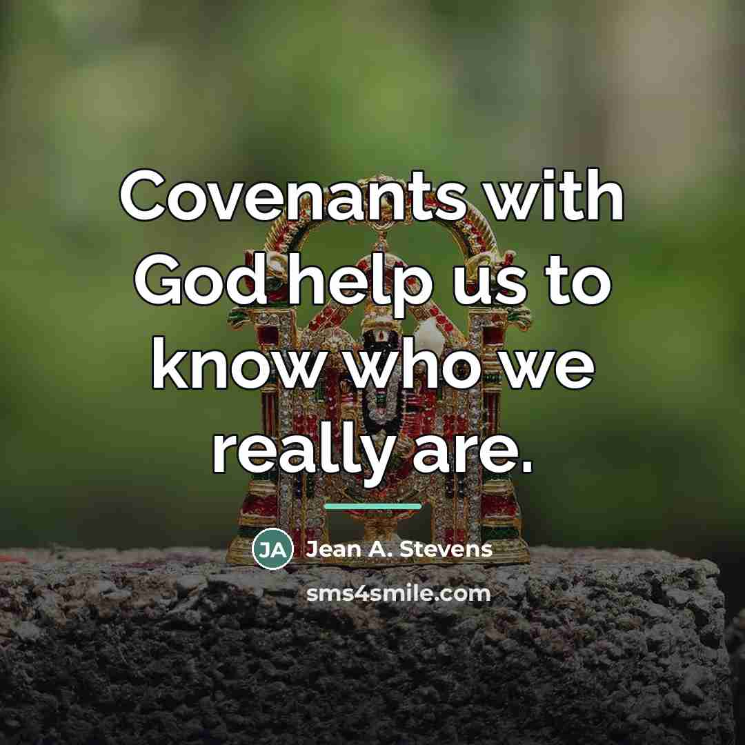 “Covenants with God help us to know who we really…” quote by Jean A. Stevens