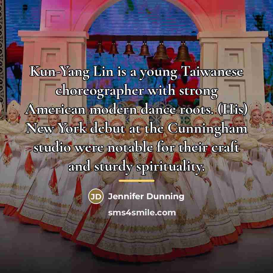 “Kun-Yang Lin is a young Taiwanese choreographer with strong American…” quote by Jennifer Dunning