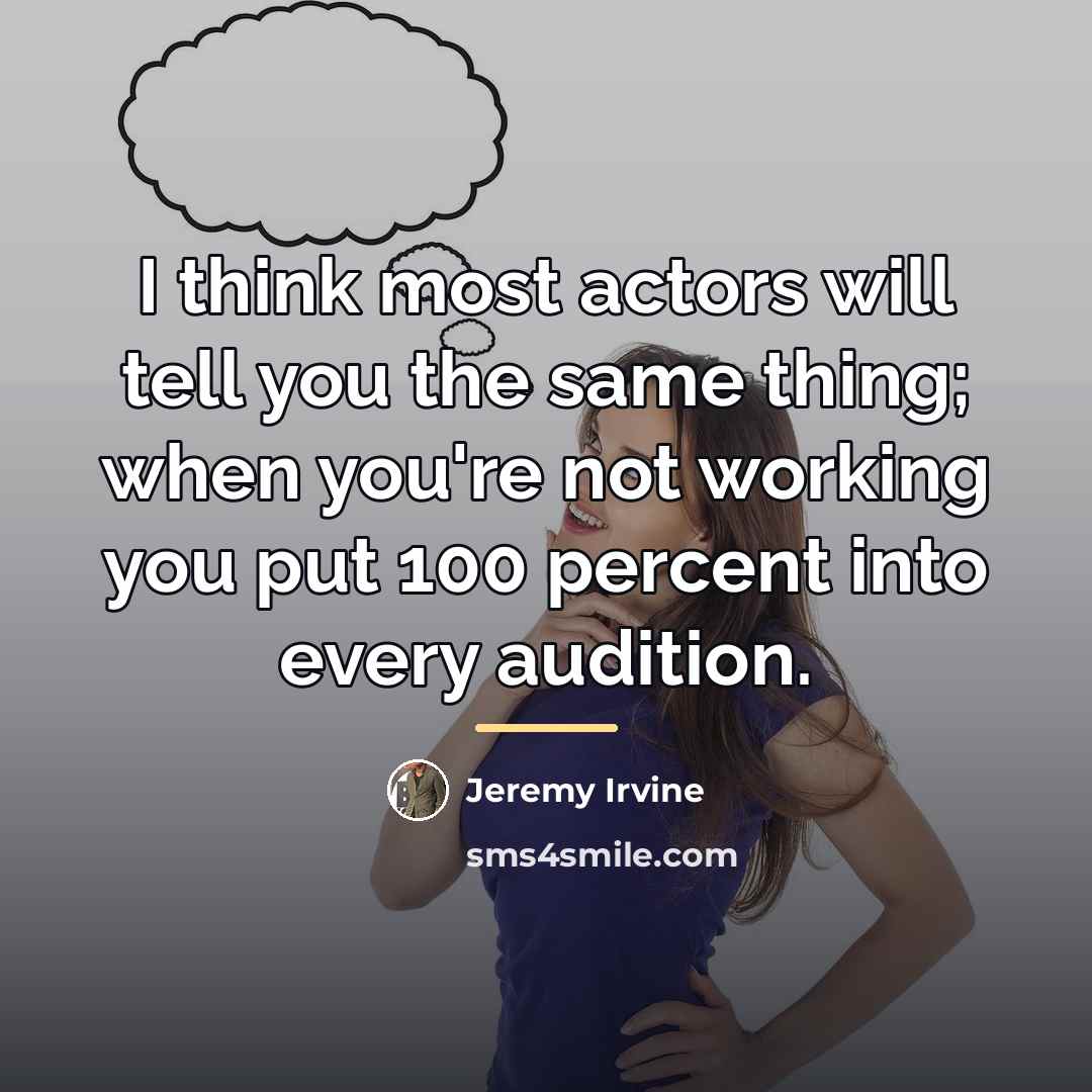 “I think most actors will tell you the same thing;…” quote by Jeremy Irvine