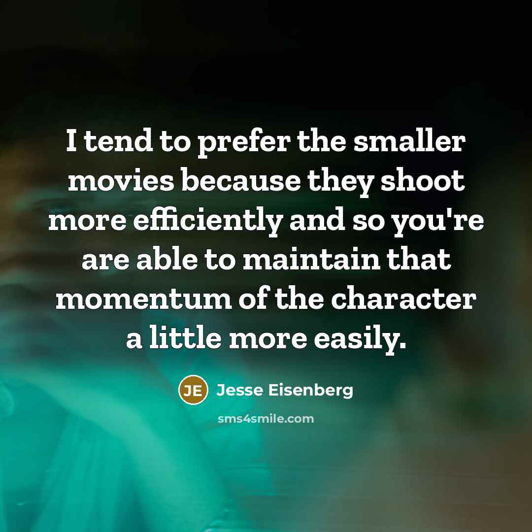 “I tend to prefer the smaller movies because they shoot…” quote by Jesse Eisenberg