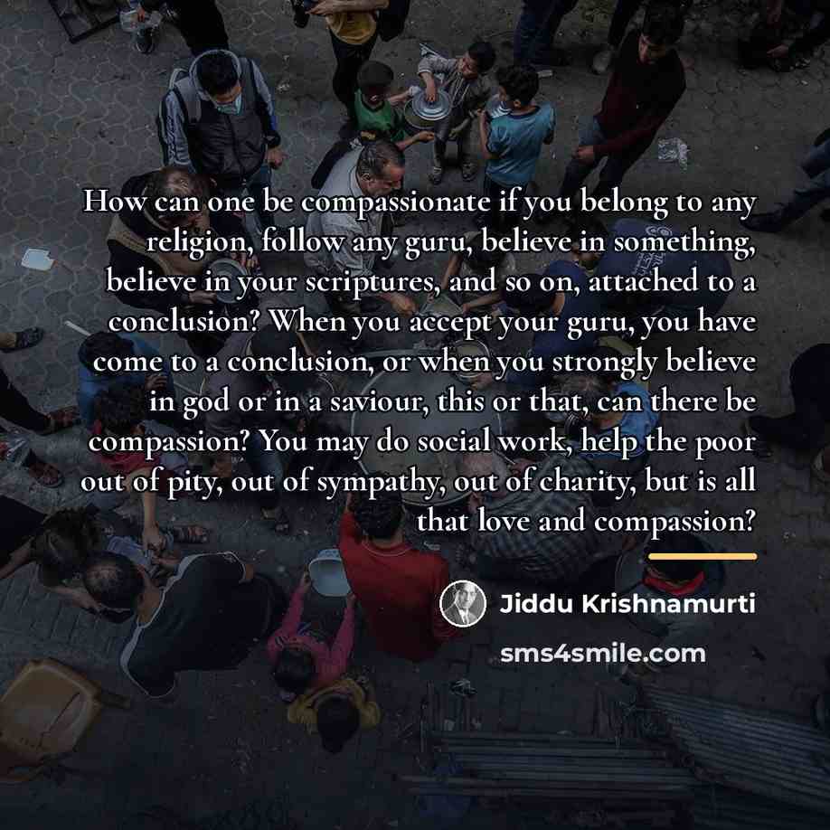 “How can one be compassionate if you belong to any…” quote by Jiddu Krishnamurti