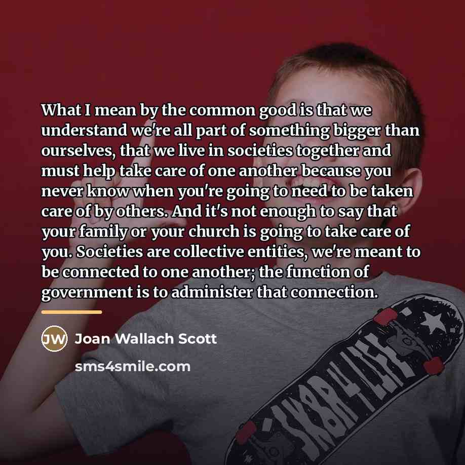 “What I mean by the common good is that we…” quote by Joan Wallach Scott