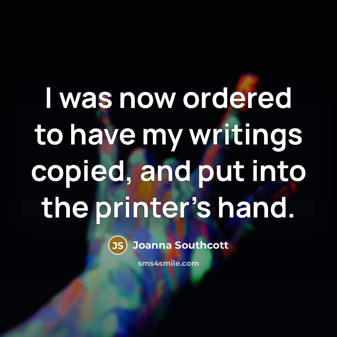 “I was now ordered to have my writings copied, and…” quote by Joanna Southcott