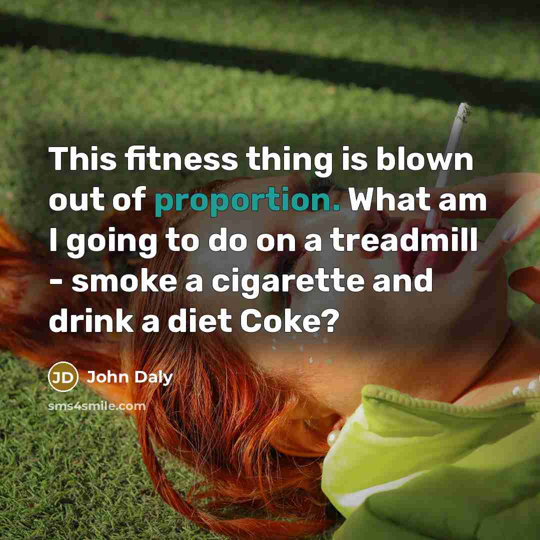 “This fitness thing is blown out of proportion. What am…” quote by John Daly