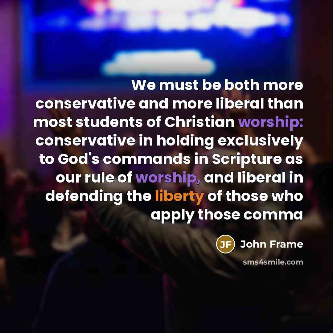 “We must be both more conservative and more liberal than…” quote by John Frame