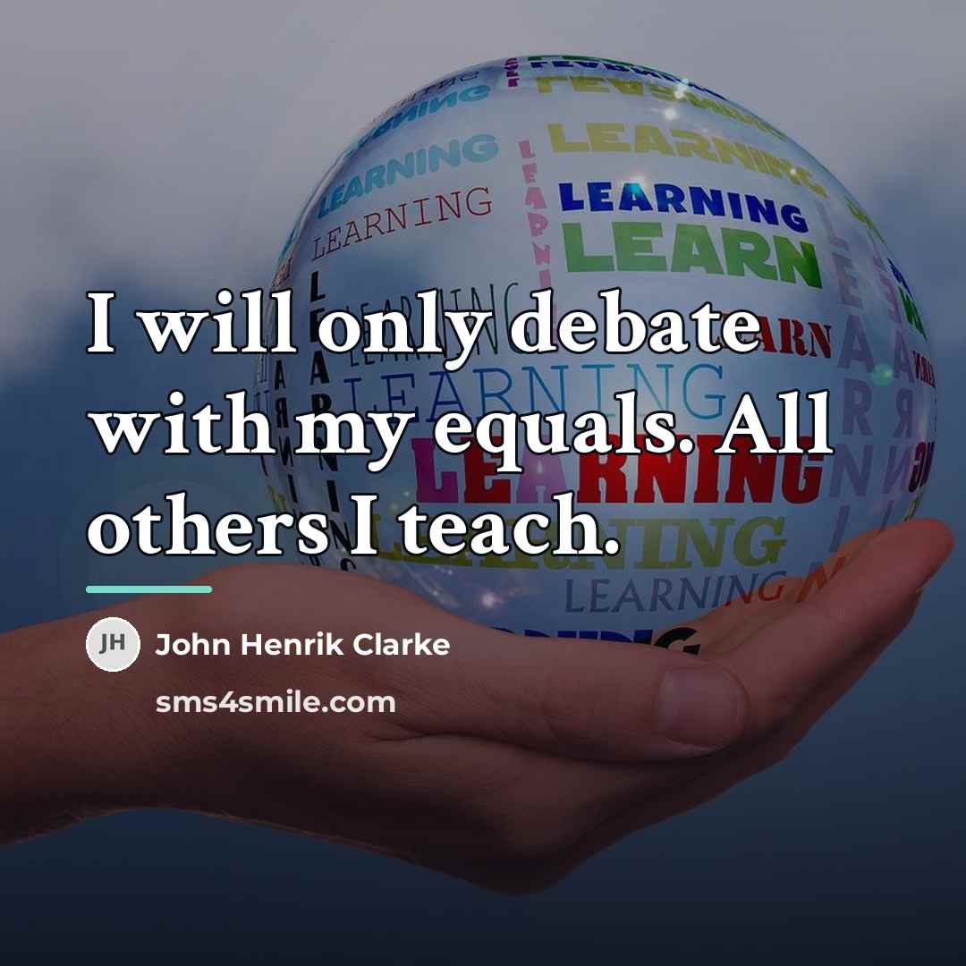 “I will only debate with my equals. All others I…” quote by John Henrik Clarke