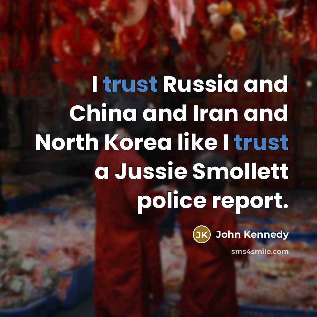 “I trust Russia and China and Iran and North Korea…” quote by John Kennedy