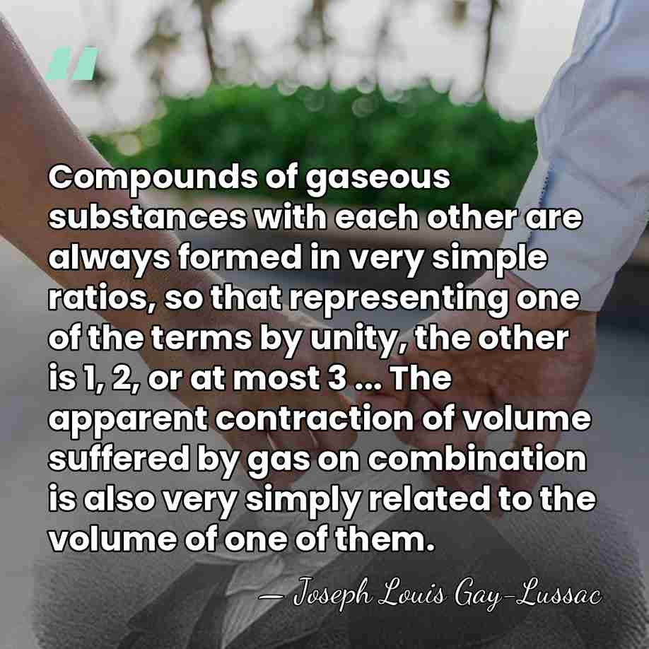 Compounds of gaseous substances with each other are always formed in very&hellip; - Joseph Louis Gay-Lussac