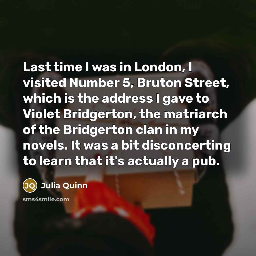 “Last time I was in London, I visited Number 5,…” quote by Julia Quinn