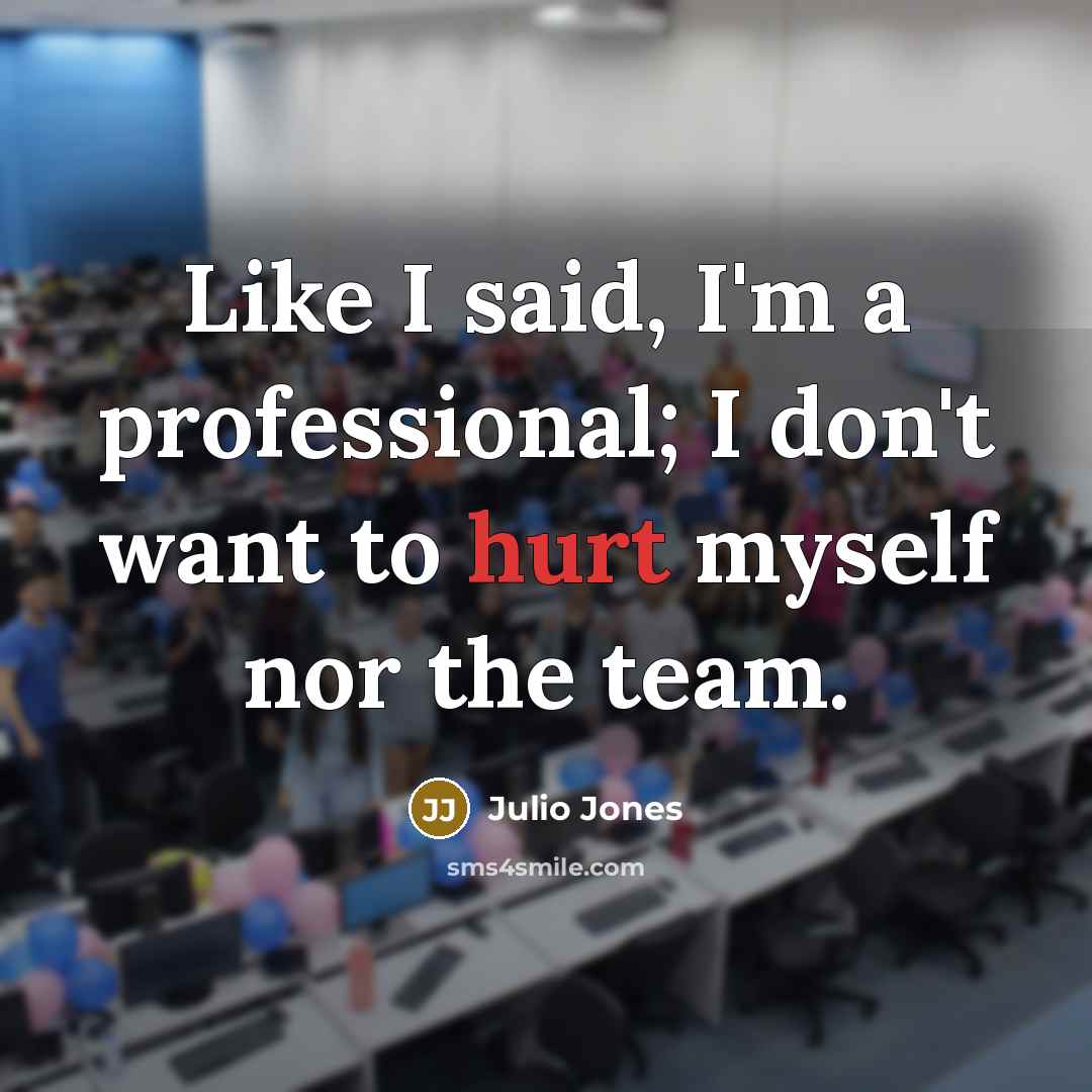 “Like I said, I'm a professional; I don't want to…” quote by Julio Jones