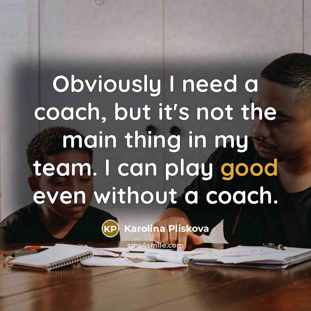 “Obviously I need a coach, but it's not the main…” quote by Karolina Pliskova