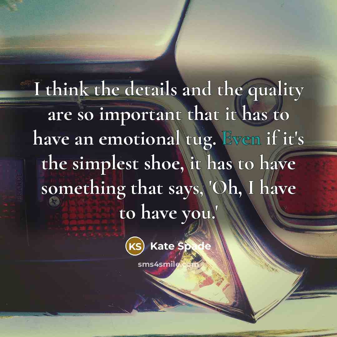 “I think the details and the quality are so important…” quote by Kate Spade