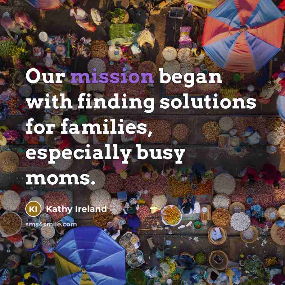 “Our mission began with finding solutions for families, especially busy…” quote by Kathy Ireland