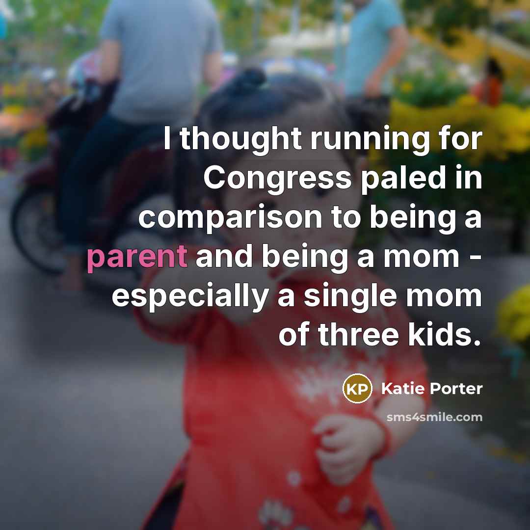 “I thought running for Congress paled in comparison to being…” quote by Katie Porter