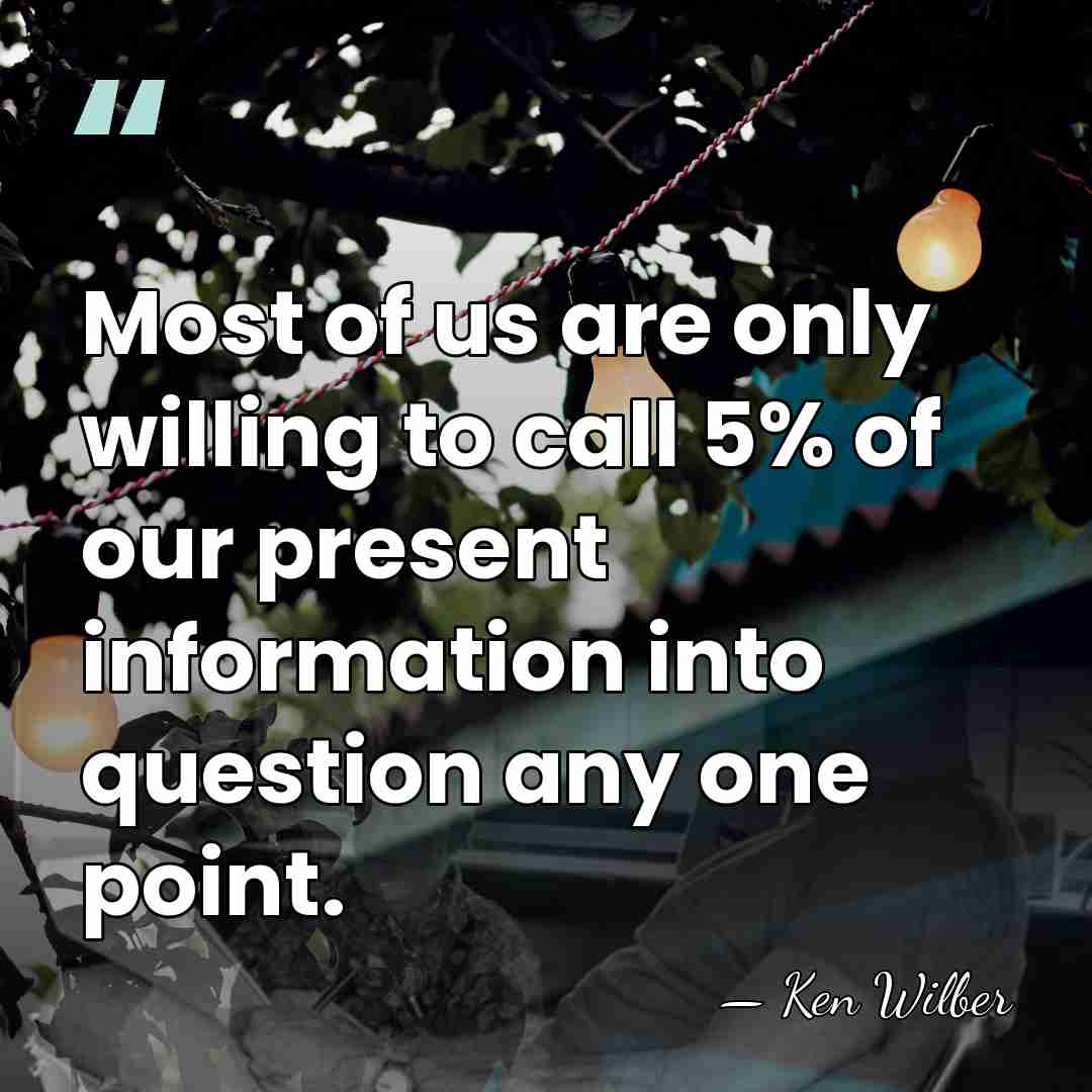 Most of us are only willing to call 5% of our present&hellip; - Ken Wilber