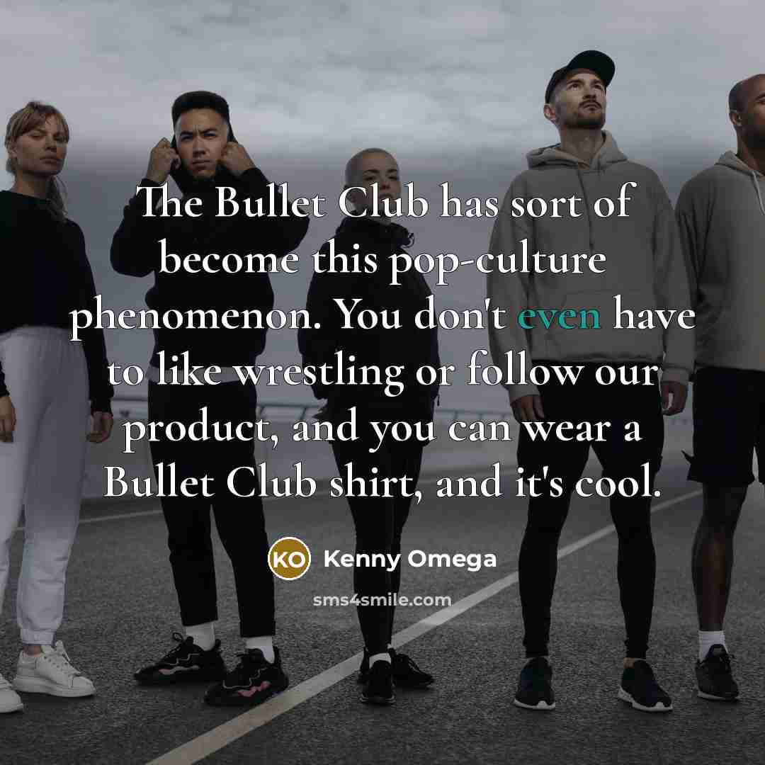 “The Bullet Club has sort of become this pop-culture phenomenon.…” quote by Kenny Omega
