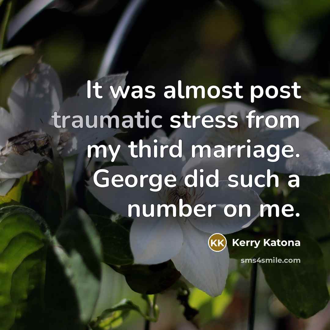“It was almost post traumatic stress from my third marriage.…” quote by Kerry Katona