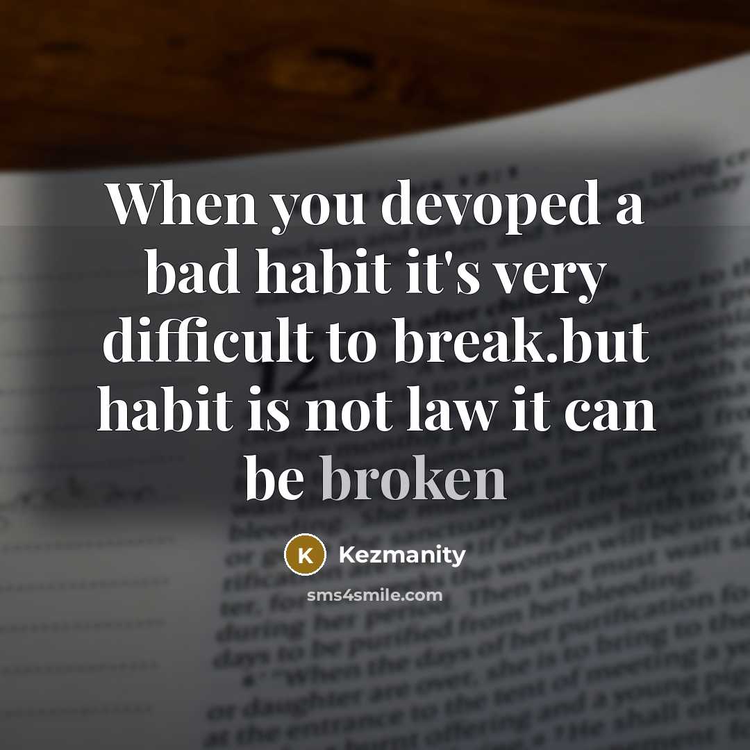 “When you devoped a bad habit it's very difficult to…” quote by Kezmanity