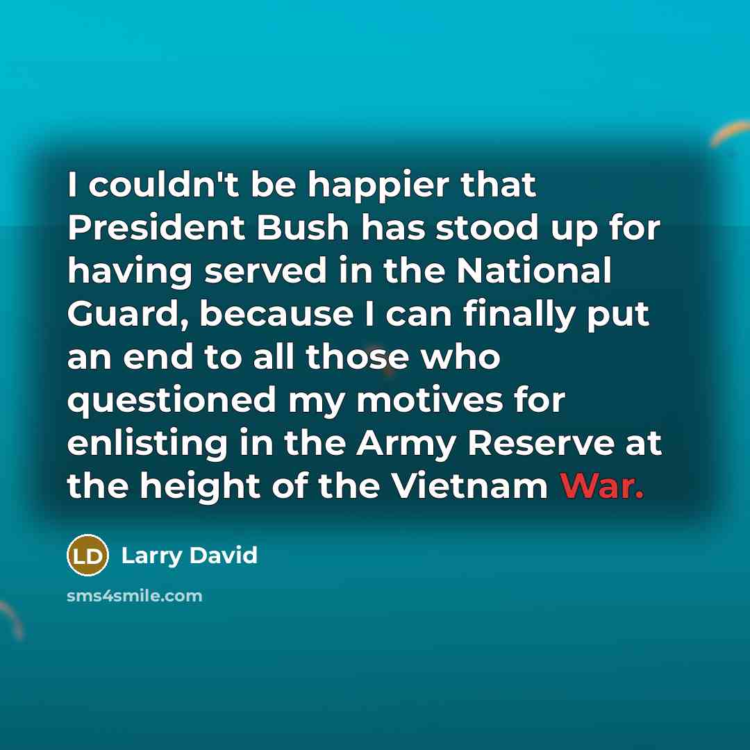 “I couldn't be happier that President Bush has stood up…” quote by Larry David