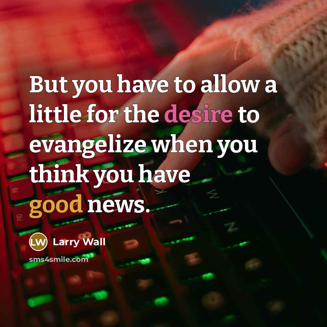 “But you have to allow a little for the desire…” quote by Larry Wall