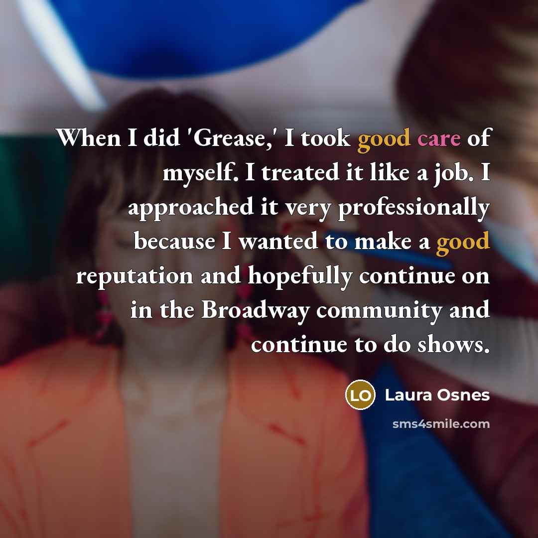 “When I did 'Grease,' I took good care of myself.…” quote by Laura Osnes