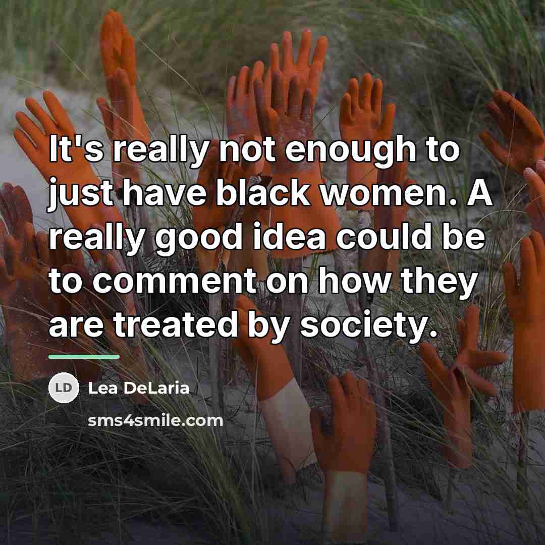 “It's really not enough to just have black women. A…” quote by Lea DeLaria