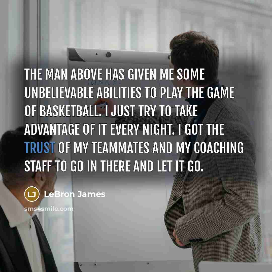“The man above has given me some unbelievable abilities to…” quote by LeBron James