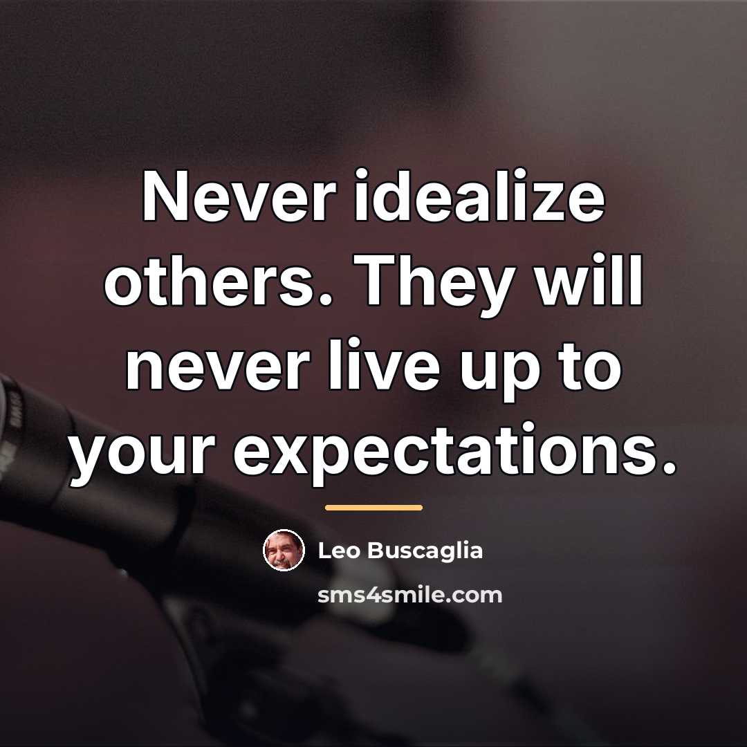 “Never idealize others. They will never live up to your…” quote by Leo Buscaglia
