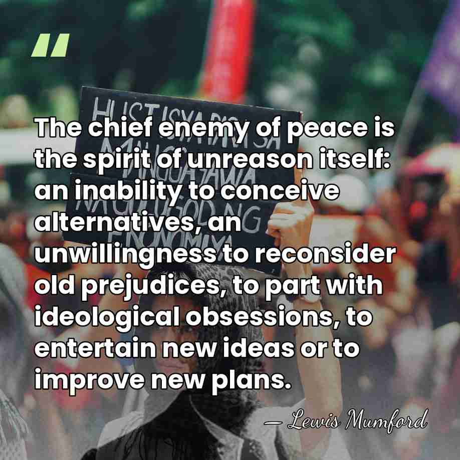The chief enemy of peace is the spirit of unreason itself: an&hellip; - Lewis Mumford