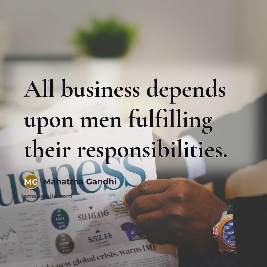“All business depends upon men fulfilling their responsibilities.…” quote by Mahatma Gandhi
