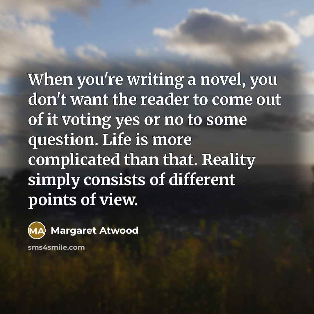 “When you're writing a novel, you don't want the reader…” quote by Margaret Atwood