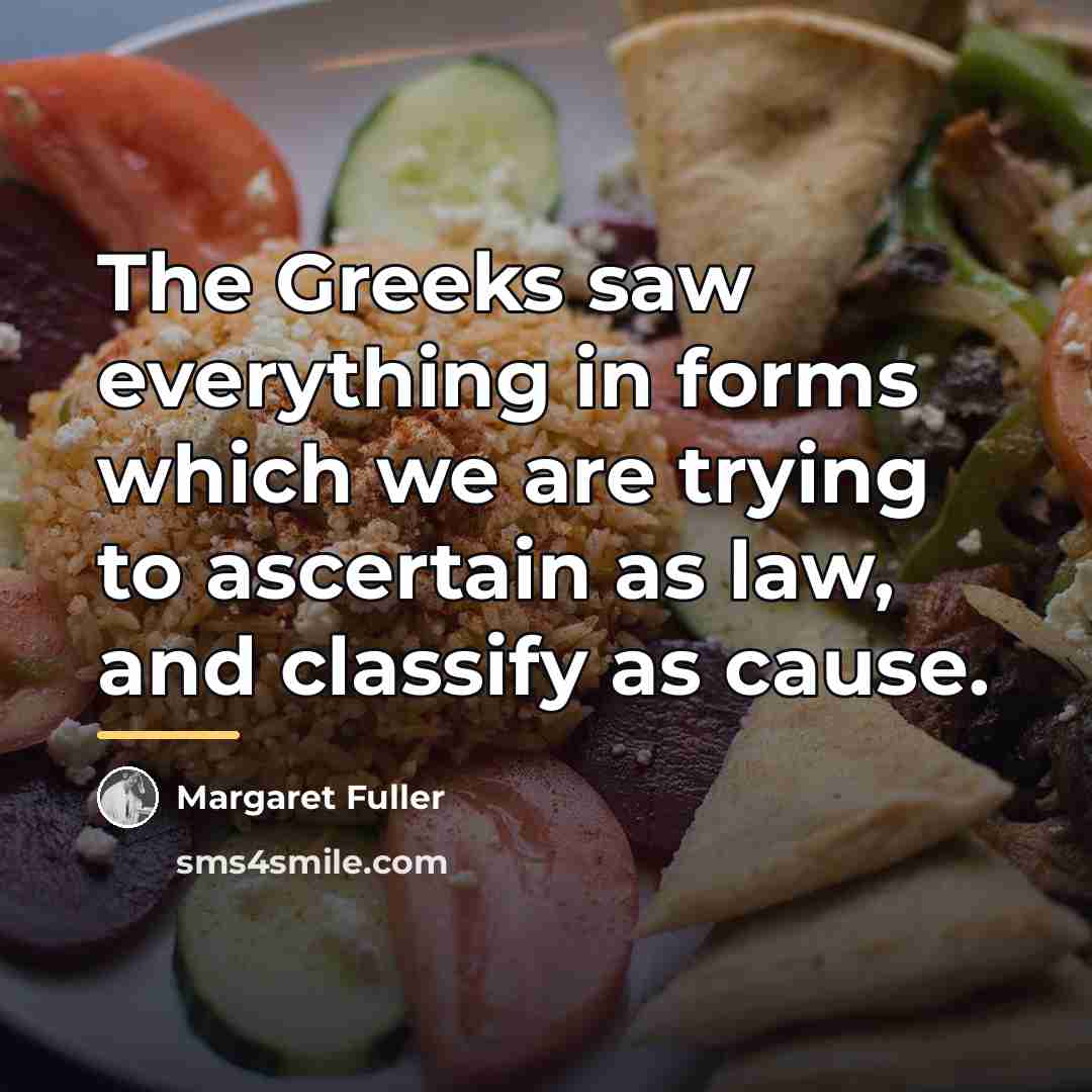 “The Greeks saw everything in forms which we are trying…” quote by Margaret Fuller