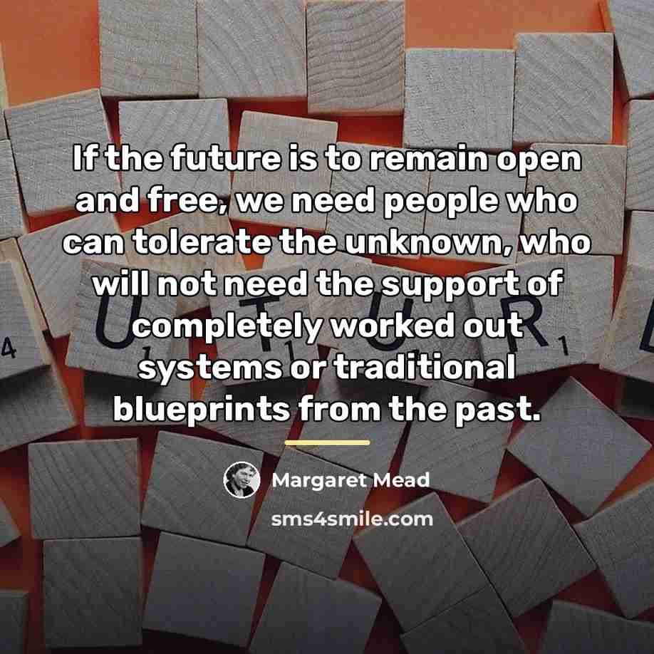 “If the future is to remain open and free, we…” quote by Margaret Mead