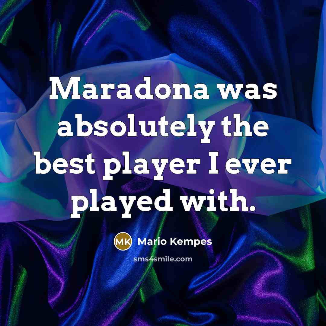 “Maradona was absolutely the best player I ever played with.…” quote by Mario Kempes