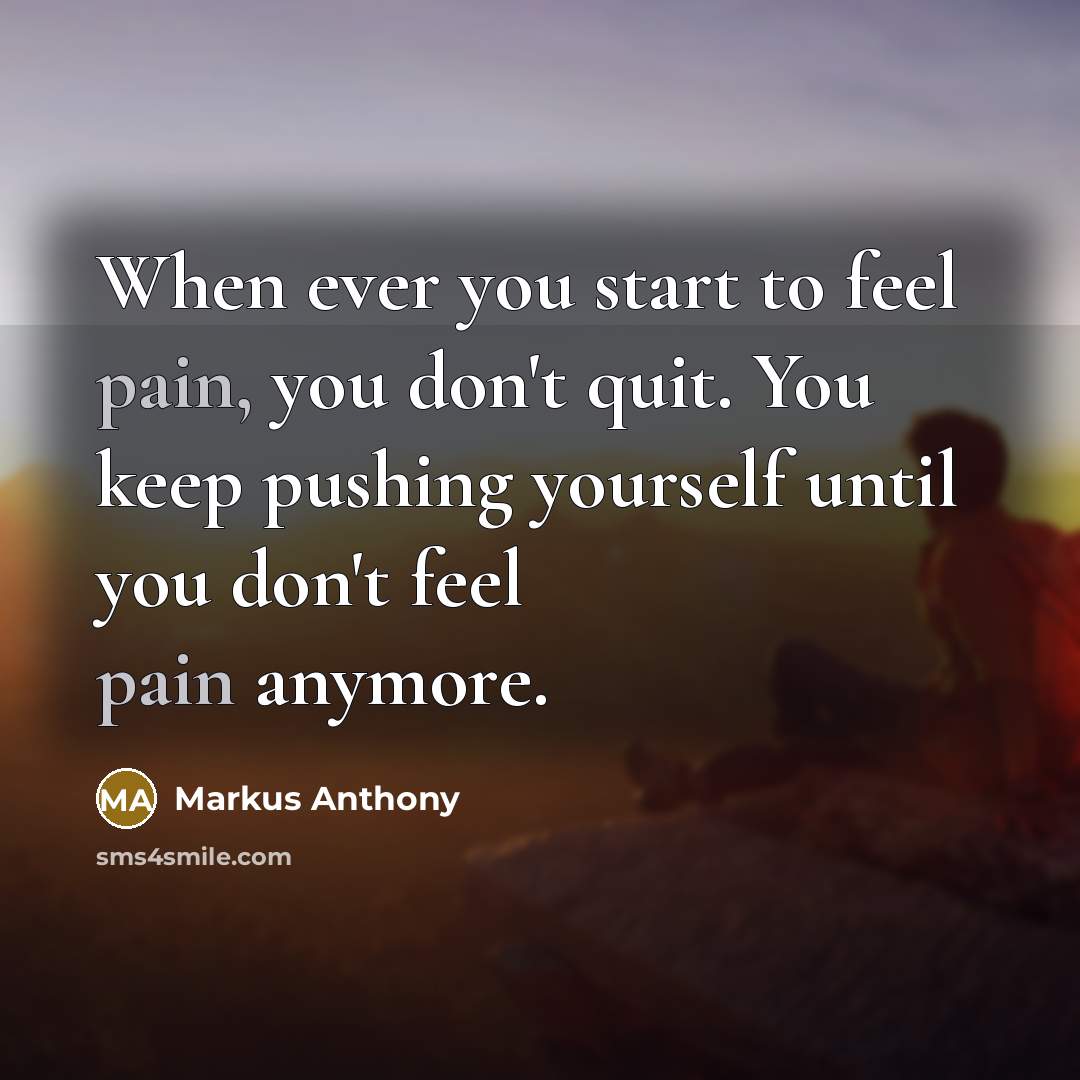 “When ever you start to feel pain, you don't quit.…” quote by Markus Anthony
