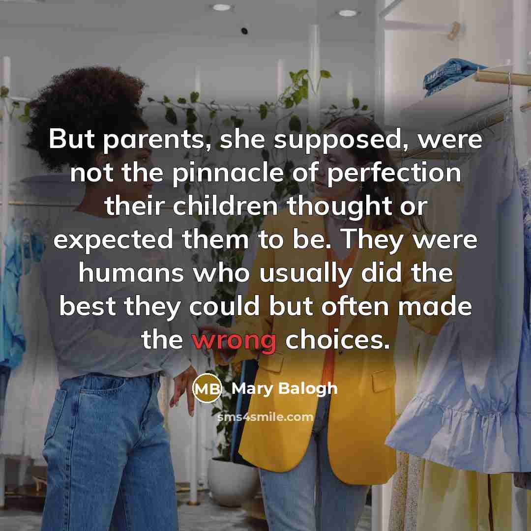 “But parents, she supposed, were not the pinnacle of perfection…” quote by Mary Balogh
