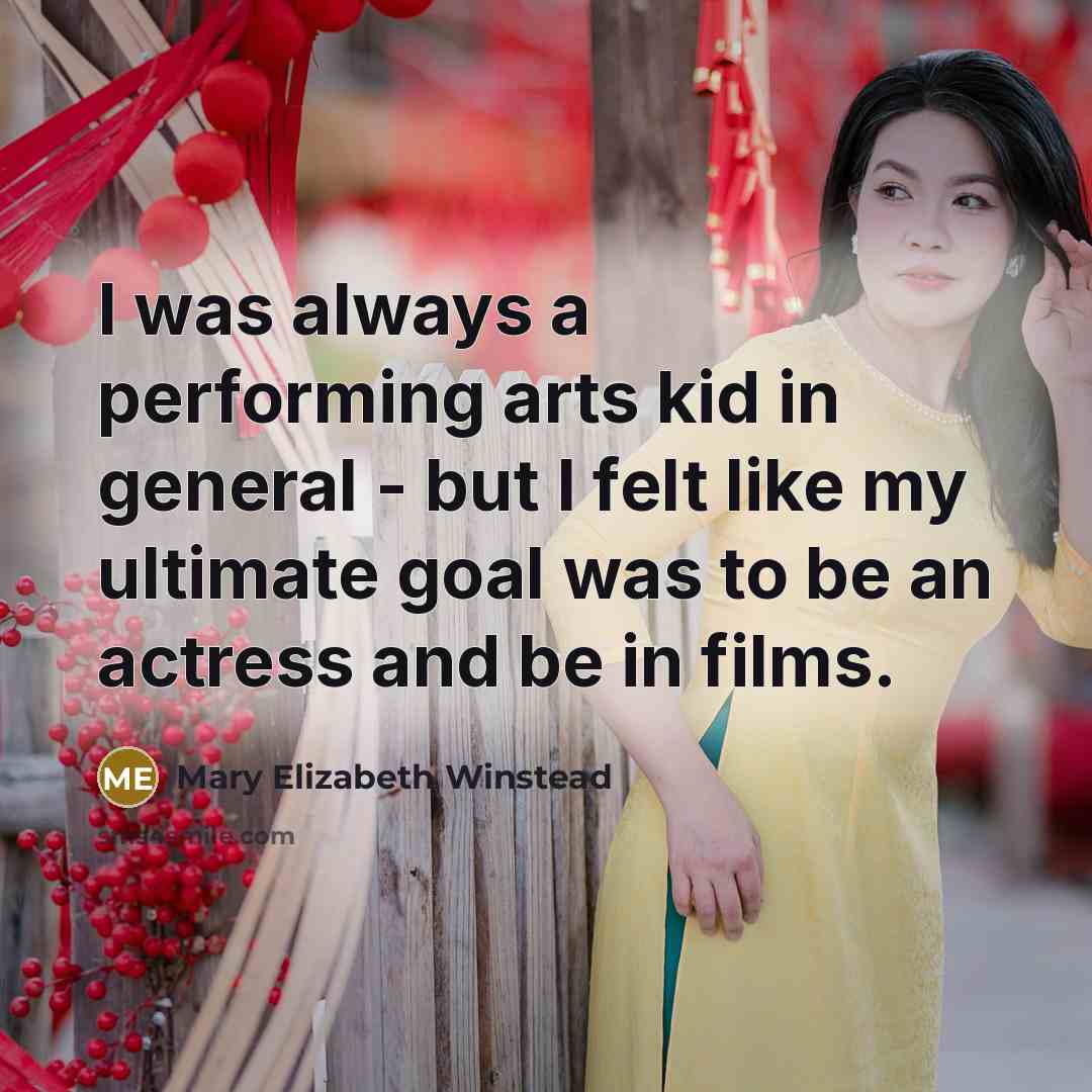 “I was always a performing arts kid in general -…” quote by Mary Elizabeth Winstead
