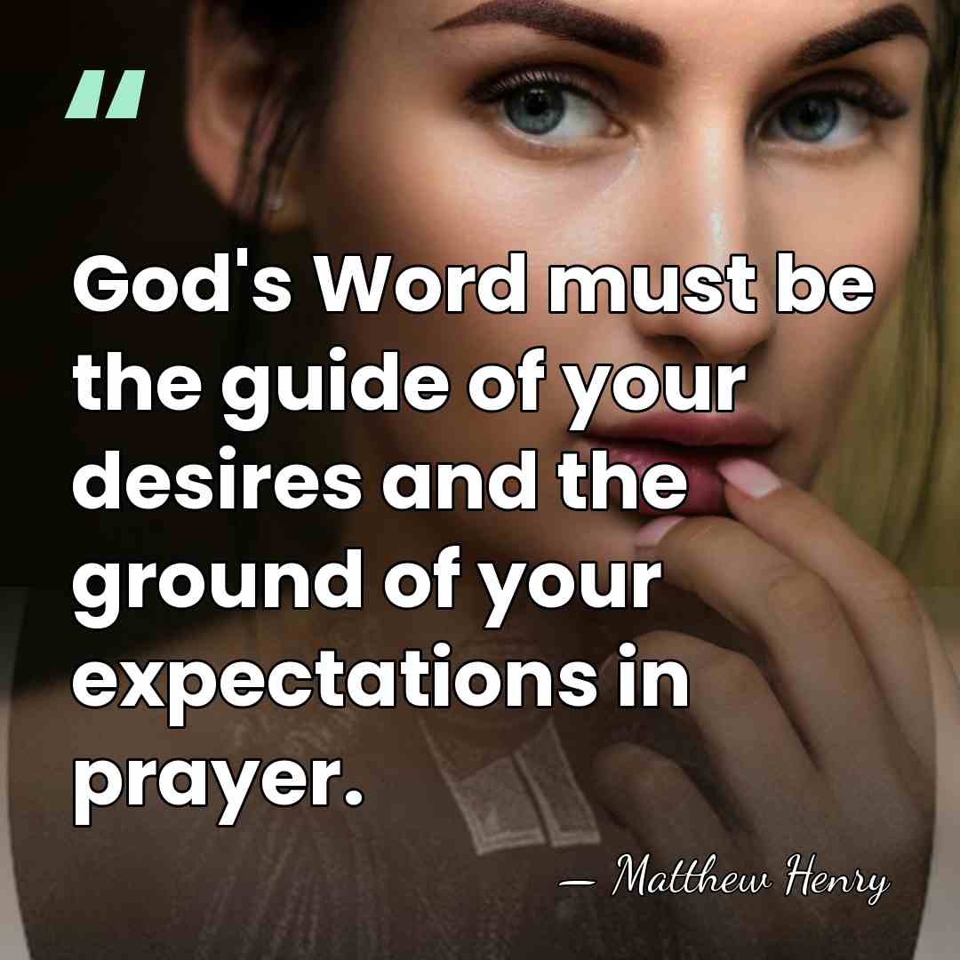 God's Word must be the guide of your desires and the ground&hellip; - Matthew Henry