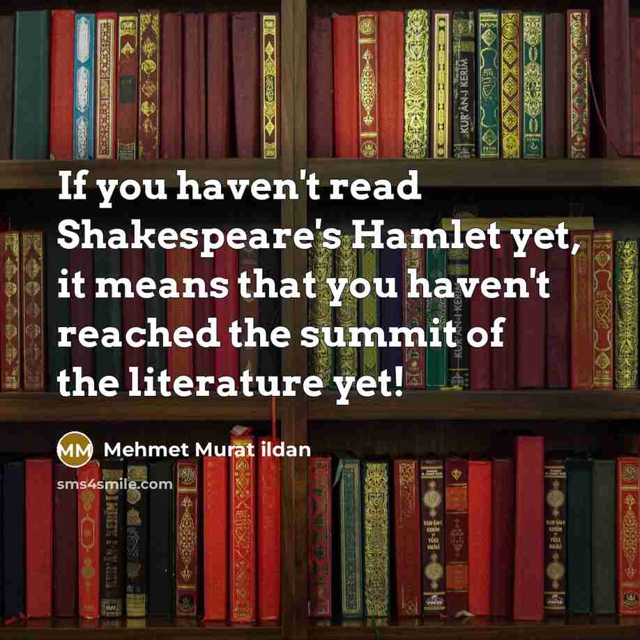 “If you haven't read Shakespeare's Hamlet yet, it means that…” quote by Mehmet Murat Ildan
