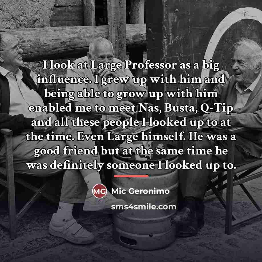 “I look at Large Professor as a big influence. I…” quote by Mic Geronimo
