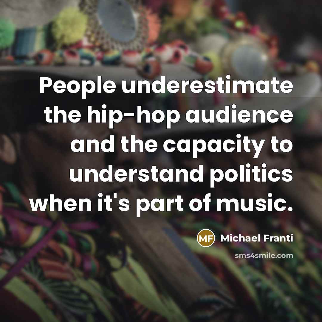 “People underestimate the hip-hop audience and the capacity to understand…” quote by Michael Franti