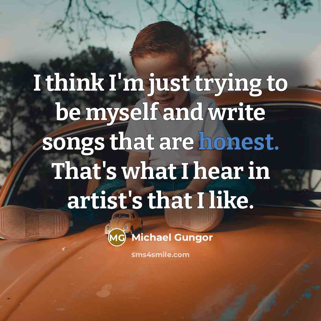 “I think I'm just trying to be myself and write…” quote by Michael Gungor