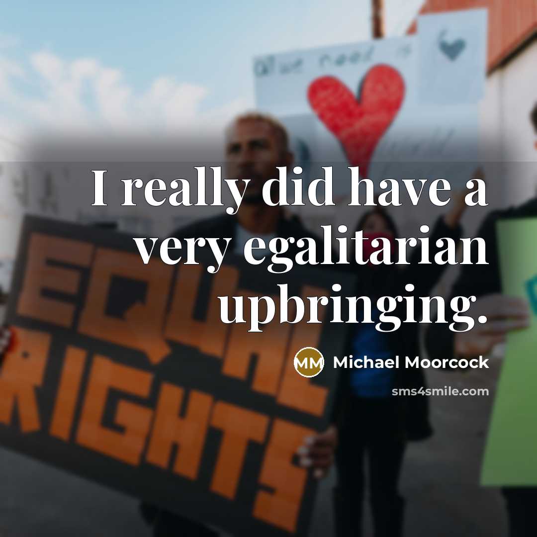 “I really did have a very egalitarian upbringing.…” quote by Michael Moorcock