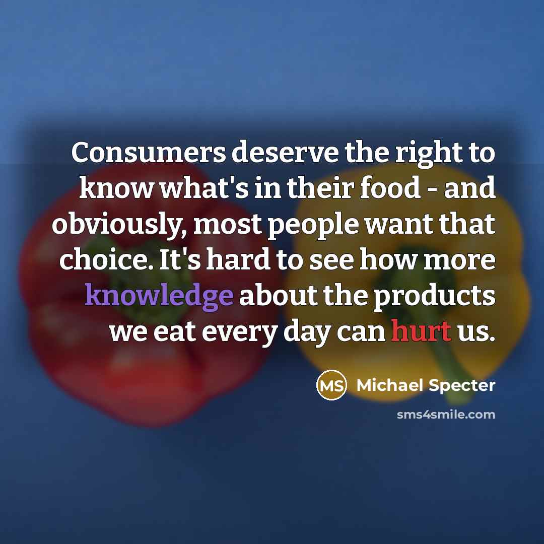 “Consumers deserve the right to know what's in their food…” quote by Michael Specter