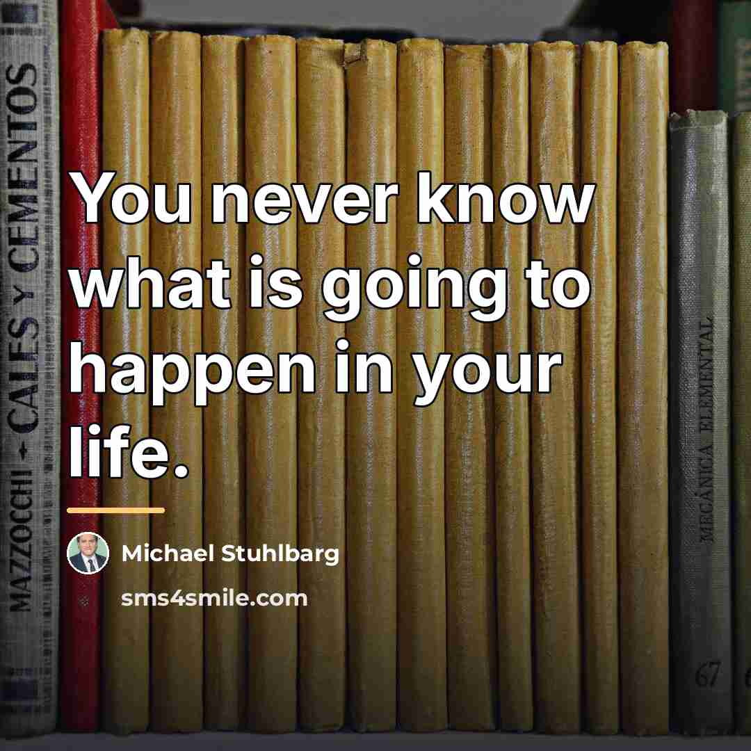 “You never know what is going to happen in your…” quote by Michael Stuhlbarg